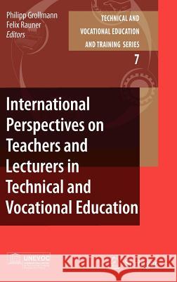International Perspectives on Teachers and Lecturers in Technical and Vocational Education Philipp Grollmann Felix Rauner 9781402057038 Springer