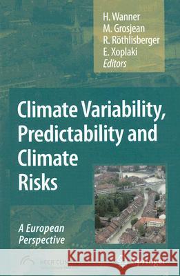 Climate Variability, Predictability and Climate Risks: A European Perspective Wanner, Heinz 9781402057137