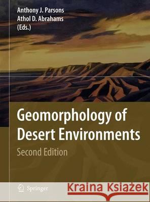 Geomorphology of Desert Environments Anthony J. Parsons Athol D. Abrahams A. J. Parsons 9781402057182