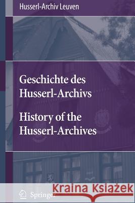 Geschichte Des Husserl-Archivs History of the Husserl-Archives Husserl-Archiv Leuven 9781402057267 KLUWER ACADEMIC PUBLISHERS GROUP