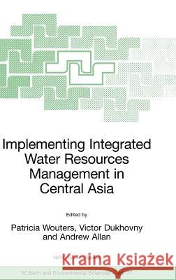 Implementing Integrated Water Resources Management in Central Asia Patricia Wouters Victor Dukhovny Andrew Allan 9781402057304 Springer