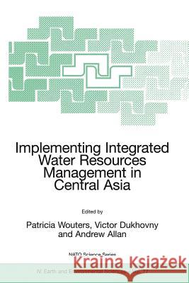 Implementing Integrated Water Resources Management in Central Asia Patricia Wouters Victor Dukhovny Andrew Allan 9781402057311 Springer