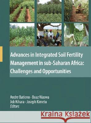 Advances in Integrated Soil Fertility Management in Sub-Saharan Africa: Challenges and Opportunities Bationo, Andre 9781402057595 Springer London