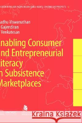 Enabling Consumer and Entrepreneurial Literacy in Subsistence Marketplaces R. Venkatesan S. Gajendiran 9781402057687