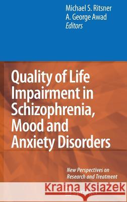 Quality of Life Impairment in Schizophrenia, Mood and Anxiety Disorders: New Perspectives on Research and Treatment Awad, A. George 9781402057779 Springer London