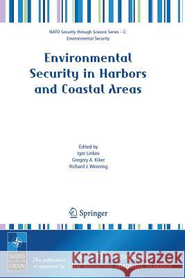 Environmental Security in Harbors and Coastal Areas: Management Using Comparative Risk Assessment and Multi-Criteria Decision Analysis Linkov, Igor 9781402058011