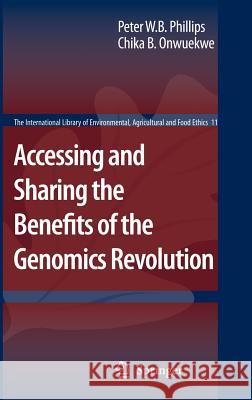 Accessing and Sharing the Benefits of the Genomics Revolution Philips                                  Onwuekwe                                 Chika B. Onwuekwe 9781402058219 Springer