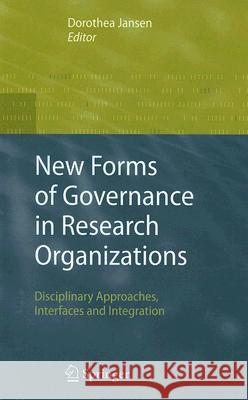 New Forms of Governance in Research Organizations: Disciplinary Approaches, Interfaces and Integration Jansen, Dorothea 9781402058301 Springer