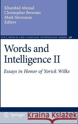Words and Intelligence II: Essays in Honor of Yorick Wilks Ahmad, Khurshid 9781402058325
