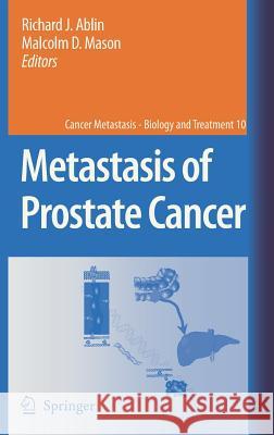 Metastasis of Prostate Cancer Richard J. Ablin Malcolm D. Mason 9781402058462 Springer London