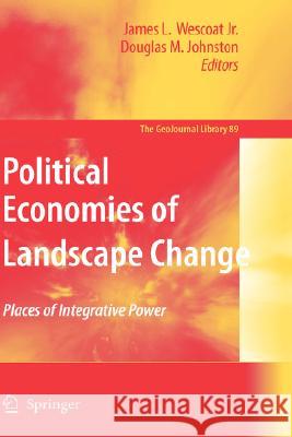 Political Economies of Landscape Change: Places of Integrative Power Wescoat, James L., Jr. 9781402058486 Springer