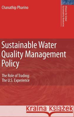 Sustainable Water Quality Management Policy: The Role of Trading: The U.S. Experience Pharino, C. 9781402058622 KLUWER ACADEMIC PUBLISHERS GROUP
