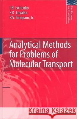 Analytical Methods for Problems of Molecular Transport I. N. Ivchenko S. K Loyalka 9781402058646 KLUWER ACADEMIC PUBLISHERS GROUP