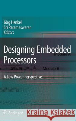 Designing Embedded Processors: A Low Power Perspective Henkel, Jörg 9781402058684 Springer