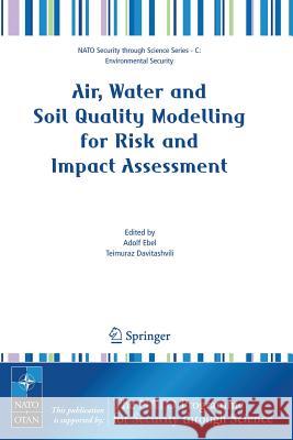 Air, Water and Soil Quality Modelling for Risk and Impact Assessment Adolf Ebel Teimuraz Davitashvili 9781402058769 Springer