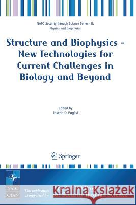 Structure and Biophysics - New Technologies for Current Challenges in Biology and Beyond Joseph D. Puglisi 9781402058998