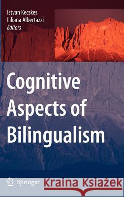 Cognitive Aspects of Bilingualism Istvan Kecskes Liliana Albertazzi 9781402059346 Springer