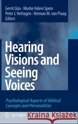 Hearing Visions and Seeing Voices: Psychological Aspects of Biblical Concepts and Personalities Glas, Gerrit 9781402059384