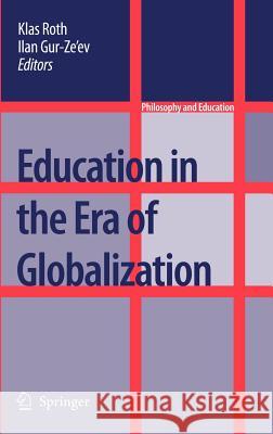 Education in the Era of Globalization Klas Roth Ilan Gur-Ze'ev 9781402059445 Springer