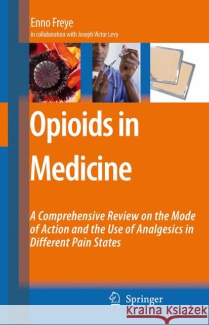 Opioids in Medicine: A Comprehensive Review on the Mode of Action and the Use of Analgesics in Different Clinical Pain States Levy, Joseph V. 9781402059469 KLUWER ACADEMIC PUBLISHERS GROUP