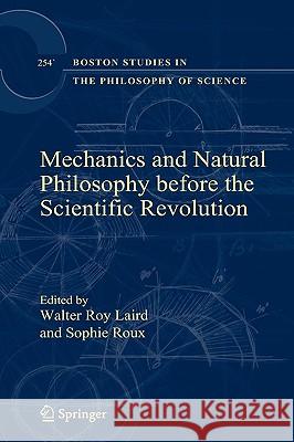 Mechanics and Natural Philosophy Before the Scientific Revolution Laird, Walter Roy 9781402059667 Springer