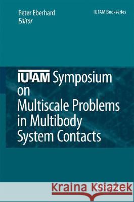 Iutam Symposium on Multiscale Problems in Multibody System Contacts: Proceedings of the Iutam Symposium Held in Stuttgart, Germany, February 20-23, 20 Eberhard, Peter 9781402059803