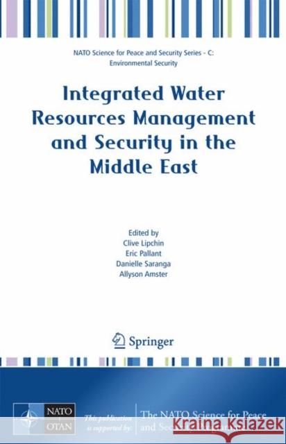 Integrated Water Resources Management and Security in the Middle East Clive Lipchin Eric Pallant Danielle Saranga 9781402059841