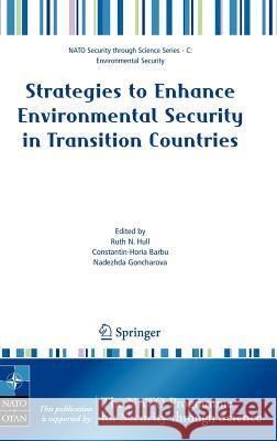 Strategies to Enhance Environmental Security in Transition Countries Ruth N. Hull Constantin-Horia Barbu Nadezhda Goncharova 9781402059940 Springer