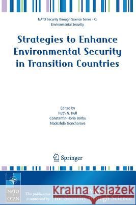 Strategies to Enhance Environmental Security in Transition Countries Ruth N. Hull Constantin-Horia Barbu Nadezhda Goncharova 9781402059957