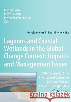 Lagoons and Coastal Wetlands in the Global Change Context: Impact and Management Issues: Selected Papers of the International Conference Coastwetchang Viaroli 9781402060076 Springer