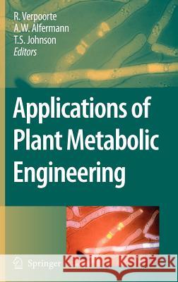 Applications of Plant Metabolic Engineering R. Verpoorte A. W. Alfermann T. S. Johnson 9781402060304 Springer