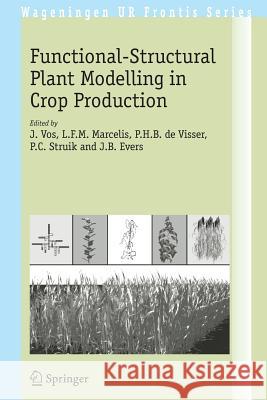 Functional-Structural Plant Modelling in Crop Production J. Vos L. F. M. Marcelis P. H. B. De Visser 9781402060335 Springer