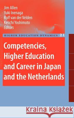 Competencies, Higher Education and Career in Japan and the Netherlands Jim Allen Yuki Inenaga Rolf Va 9781402060434 Springer