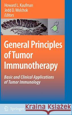 General Principles of Tumor Immunotherapy: Basic and Clinical Applications of Tumor Immunology Kaufman, Howard L. 9781402060861