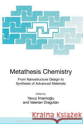 Metathesis Chemistry: From Nanostructure Design to Synthesis of Advanced Materials Imamoglu, Yavuz 9781402060908 Springer