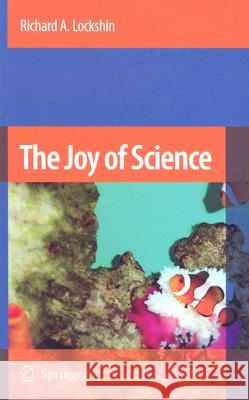 The Joy of Science: An Examination of How Scientists Ask and Answer Questions Using the Story of Evolution as a Paradigm Lockshin, Richard A. 9781402060984 Springer