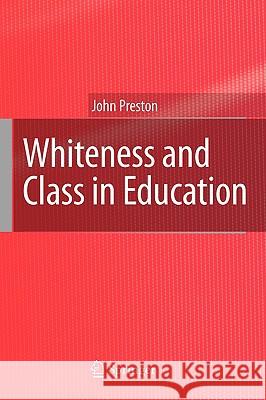 Whiteness and Class in Education John Preston 9781402061073