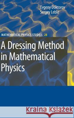 A Dressing Method in Mathematical Physics Evgeny Doktorov Sergey Leble 9781402061387 KLUWER ACADEMIC PUBLISHERS GROUP