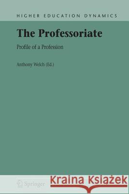 The Professoriate: Profile of a Profession Welch, Anthony 9781402061783