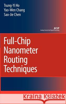 Full-Chip Nanometer Routing Techniques Sao-Jie Chen Yao-Wen Chang Tsung-Yi Ho 9781402061943