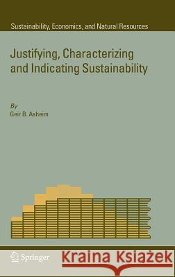 Justifying, Characterizing and Indicating Sustainability Asheim 9781402061998 Springer