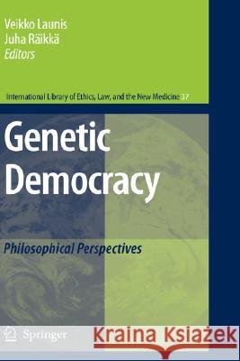 Genetic Democracy: Philosophical Perspectives Launis, Veikko 9781402062056 Springer