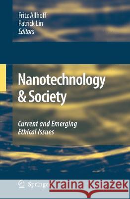 Nanotechnology & Society: Current and Emerging Ethical Issues Allhoff, Fritz 9781402062087 Springer