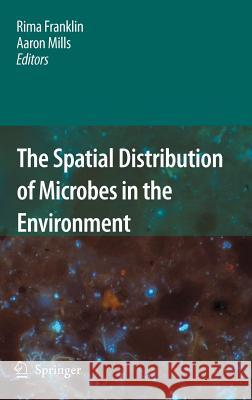 The Spatial Distribution of Microbes in the Environment Rima Franklin Aaron Mills 9781402062155