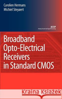 Broadband Opto-Electrical Receivers in Standard CMOS Michiel Steyaert Carolien Hermans 9781402062216 Springer