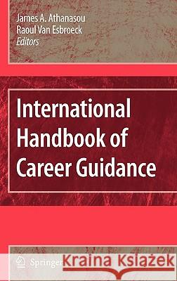 International Handbook of Career Guidance James A. Athanasou Raoul Va R. Van Esbroeck 9781402062292 Springer London
