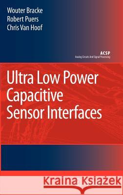 Ultra Low Power Capacitive Sensor Interfaces Robert Puers Wouter Bracke Chris Va 9781402062315 Springer