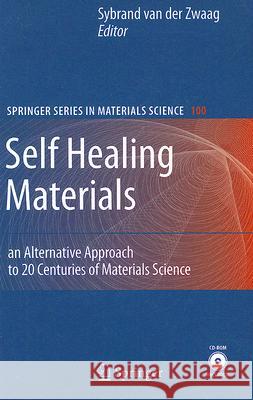 Self Healing Materials: An Alternative Approach to 20 Centuries of Materials Science Van Der Zwaag, Sybrand 9781402062490