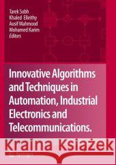 Innovative Algorithms and Techniques in Automation, Industrial Electronics and Telecommunications Tarek Sobh Khaled Elleithy Ausif Mahmood 9781402062650 Springer