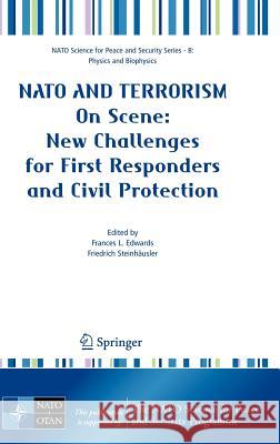 NATO And Terrorism : On Scene: New Challenges for First Responders and Civil Protection Frances L. Edwards Friedrich Steinhausler 9781402062759 